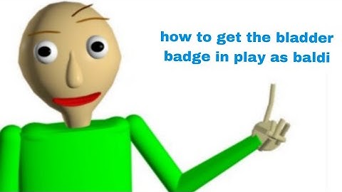 How to get the bladder badge in play as baldi