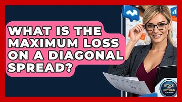 What Is The Maximum Loss On A Diagonal Spread? - Stock and Options Playbook