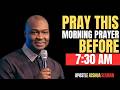 PRAY THIS MORNING PRAYER BEFORE 7:30 AM | APOSTLE JOSHUA SELMAN