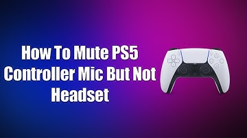 How To Mute PS5 Controller Mic But Not Headset