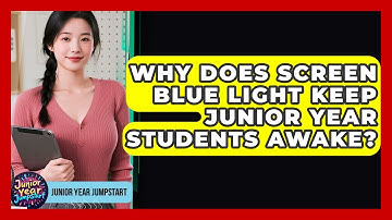 Why Does Screen Blue Light Keep Junior Year Students Awake? - Junior Year Jumpstart