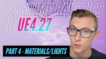 Creating Your First CAUSTICS in UNREAL ENGINE 4 | Pt 4 | Intro to REAL-TIME CAUSTICS in UE4.27