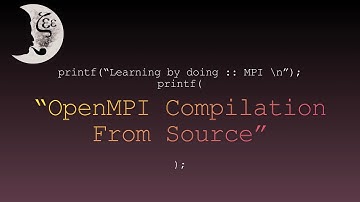 Learning by doing :: MPI -- OpenMPI Compilation From Source