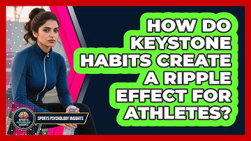 How Do Keystone Habits Create A Ripple Effect For Athletes? - Sport Psychology Insights