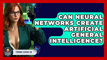 Can Neural Networks Create Artificial General Intelligence? - Strange Science HQ