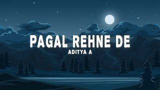 Aditya A - Pagal Rehne De Lyrics