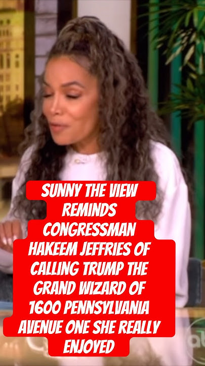 sunny-the-view-reminds-congressman-hakeem-jeffries-calling-trump-the