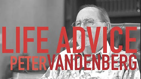 LIFE ADVICE || Peter Vandenberg
