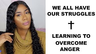 We All have our struggles- Overcoming Anger