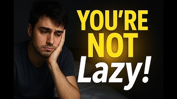 Why You’re Lazy ?
