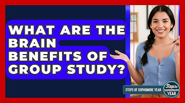 What Are The Brain Benefits Of Group Study? - Steps to Sophomore Year