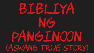 BIBLIYA NG PANGINOON (Aswang True Story)