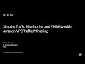 Simplify Traffic Monitoring and Visibility with Amazon VPC Traffic Mirroring - AWS Online Tech Talks