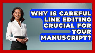 Why Is Careful Line Editing Crucial For Your Manuscript? - The Storytellers Room