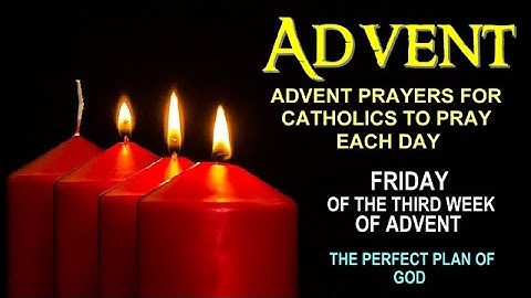 ADVENT PRAYERS FOR CATHOLICS TO PRAY EACH DAY -  FRIDAY OF THE THIRD WEEK OF ADVENT