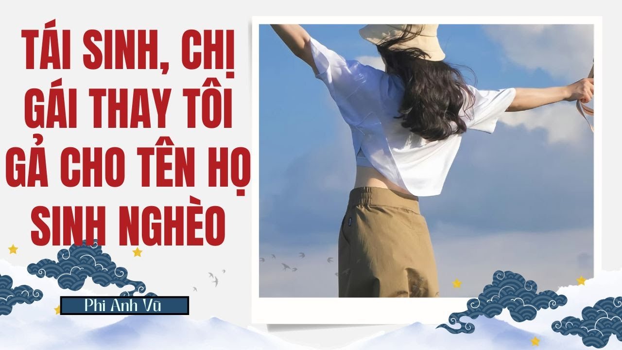 [Truyện Audio] Tái Sinh, Chị Gái Thay Tôi Gả Cho Tên Họ Sinh Nghèo | Phi Anh Vũ