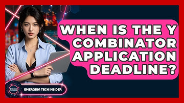 When Is The Y Combinator Application Deadline? - Emerging Tech Insider