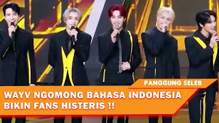 DETIK DETIK ' WayV' NGOMONG BAHASA INDONESIA BUAT PENONTON HISTERIS !! - PANGGUNG SELEB