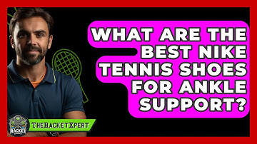 What Are the Best Nike Tennis Shoes for Ankle Support? | The Racket Xpert News