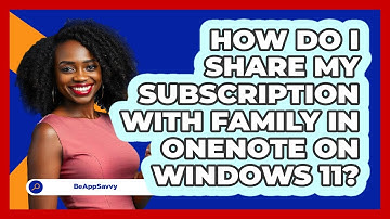 How do I share my subscription with family in OneNote on Windows 11? - Be App Savvy
