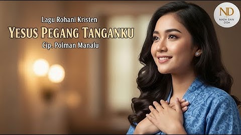 “Lagu Rohani Penyejuk Hati: Yesus Pegang Tanganku” Cip. Polman Manalu