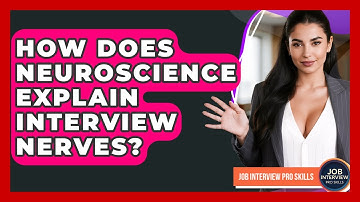 How Does Neuroscience Explain Interview Nerves? - Job Interview Pro Skills