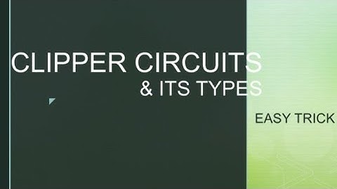 CLIPPER CIRCUITS AND ITS TYPE (EASY TRICK)