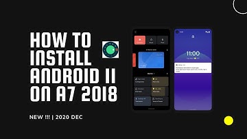 How To Install Android 11 GSI on A7 2018 | 2020 DEC | Project treble