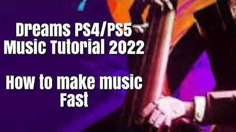 Dreams Ps4/Ps5 Music Tutorial 2022 (how to make music fast)