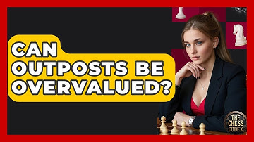 Can Outposts Be Overvalued? - The Chess Codex