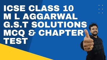 ICSE CLASS 10 ML AGGARWAL GST  (MCQ AND CHAPTER TEST SOLUTIONS)
