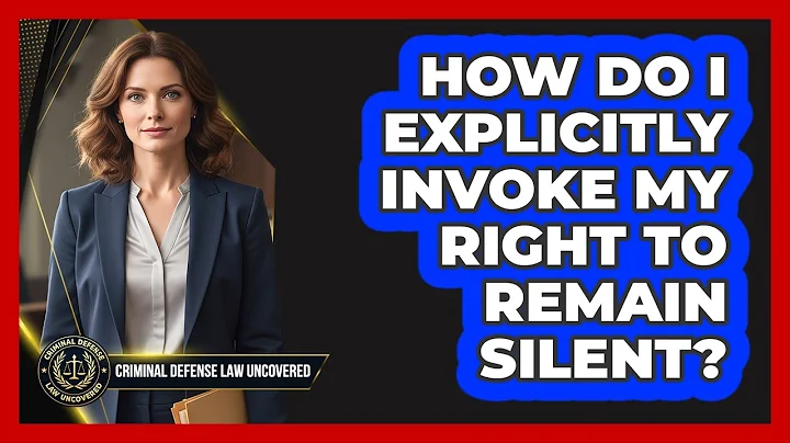 How Do I Explicitly Invoke My Right to Remain Silent?