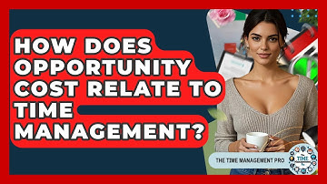 How Does Opportunity Cost Relate To Time Management? - The Time Management Pro
