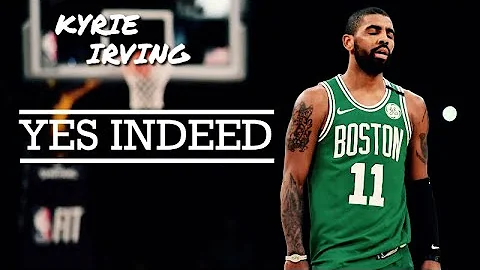 Kyrie Irving Mix - “Yes Indeed” (2018)