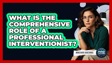What Is The Comprehensive Role Of A Professional Interventionist? - Mind Over Substance