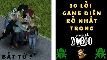 10 Lỗi Game Điên Rồ Nhất Trong Project Zomboid
