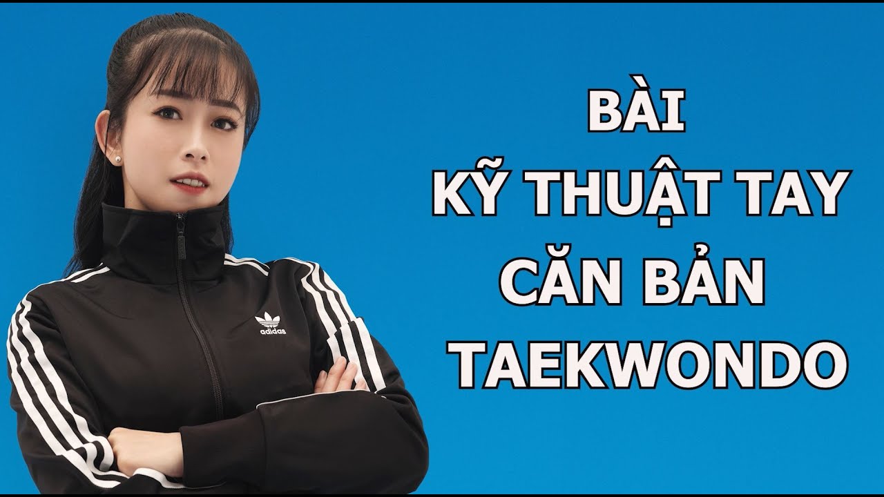 Kỹ thuật tay căn bản Taekwondo - Châu Tuyết Vân