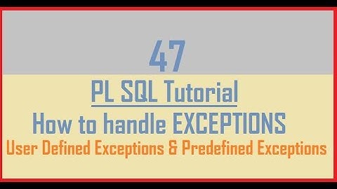 Tutorial 47 : PL SQL Exception || User Defined Exception || Predefined Exception