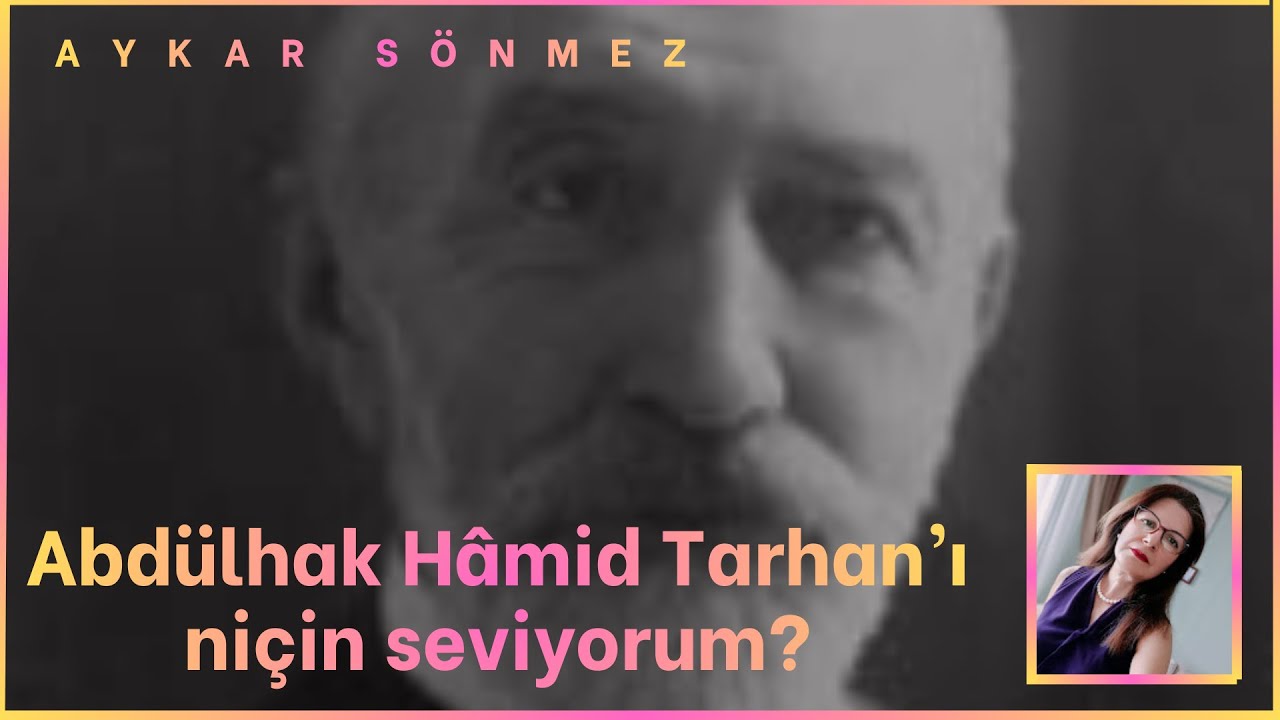 Abdülhak Hâmid Tarhan'ı niçin seviyorum?