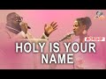 Chee  holy is your name ft dunsin oyekan