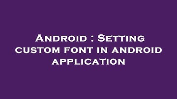 Android : Setting custom font in android application