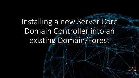 Installing a new Server Core Domain Controller into an existing Domain/Forest