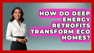 How Do Deep Energy Retrofits Transform Eco Homes? - Eco Home Blueprint