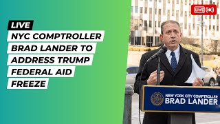 LIVE: NYC Comptroller Brad Lander To Address Trump Federal Aid Freeze