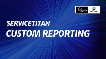 ServiceTitan Tutorial | Custom Reporting