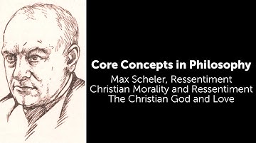Max Scheler, Ressentiment | The Christian God and Love | Philosophy Core Concepts