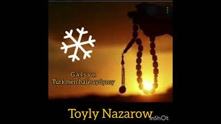 Toyly Nazarow Galsyn (Turkmen halk aydymy N⁰4)
