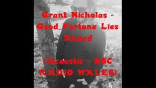 Grant Nicholas - Good Fortune Lies Ahead (Acoustic)