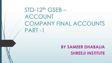 STD-12th GSEB- ACCOUNT - Ch-3[P2] COMPANY FINAL ACCOUNTS - [PART-1] BY SAMEER DHABALIA