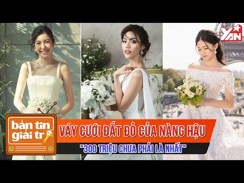 Video Váy Cưới Đắt Đỏ Của Các Nàng Hậu 